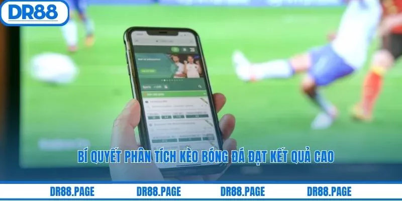 Bí quyết phân tích kèo bóng đá đạt kết quả cao