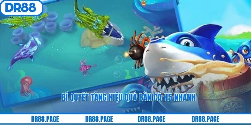 Bí quyết tăng hiệu quả bắn cá H5 nhanh
