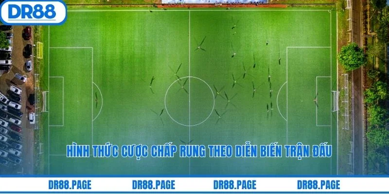 Hình thức cược chấp rung theo diễn biến trận đấu