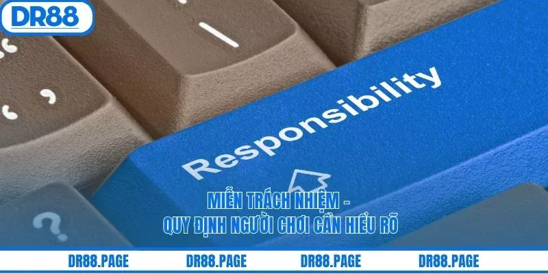 Miễn Trách Nhiệm - Quy Định Người Chơi Cần Hiểu Rõ