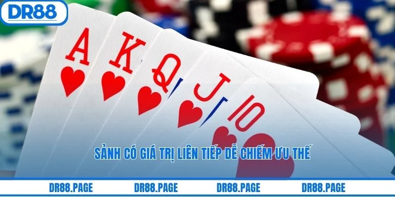 Sảnh có giá trị liên tiếp dễ chiếm ưu thế