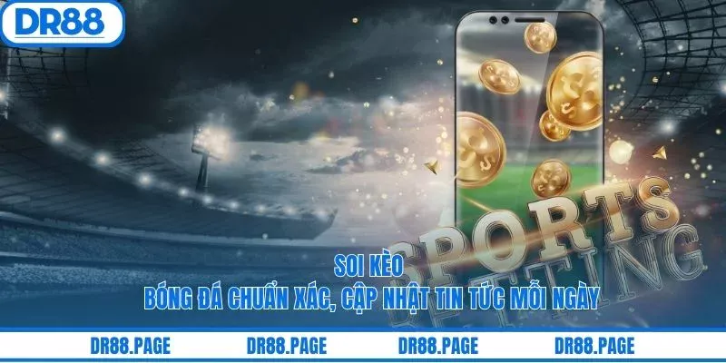 Soi Kèo Bóng Đá Chuẩn Xác, Cập Nhật Tin Tức Mỗi Ngày